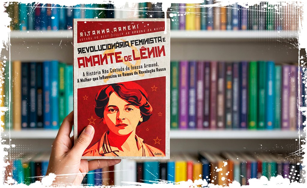 Revolucionária, Feminista e Amante de Lênin